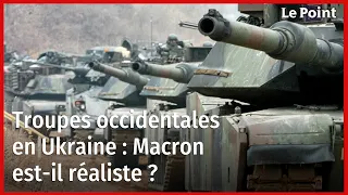 Troupes occidentales en Ukraine : Macron est-il réaliste ?