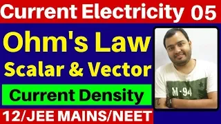 Current Electricity 05 : Ohm's Law  (Scalar and Vector Form ) and Current Density JEE MAINS/NEET