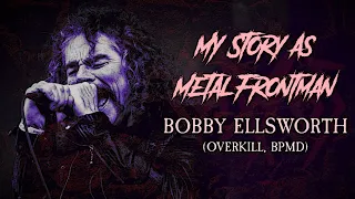 My Story As Metal Frontman #40: Bobby "Blitz" Ellsworth (Overkill, BPMD)