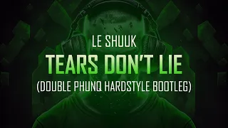Le Shuuk - Tears Don't Lie (Double Phunq Bootleg) | Hardstyle