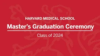 Harvard Medical School Master's Graduation Ceremony, Class of 2024