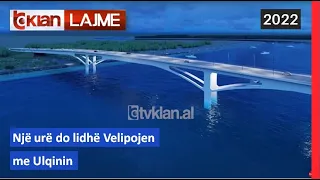 Tv Klan - Një urë do lidhë Velipojen me Ulqinin |Lajme - News
