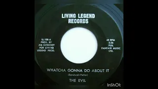 The Evil - Whatcha Gonna Do About It, Living Legend Records, 1967 Us.