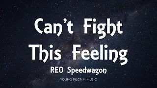 REO Speedwagon - Can't Fight This Feeling (Lyrics)