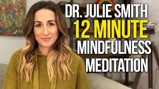 Guided 12 Minute Mindfulness Meditation By Doctor Julie Smith