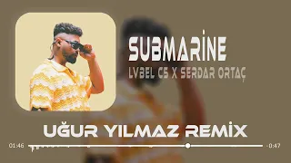 Lvbel C5 & Serdar Ortaç - Submarine ( Uğur Yılmaz Remix ) | Şeytan Diyor Ki Yanaş Şuna.