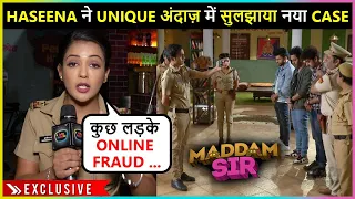 Haseena Malik Solves Online Scam Case In Her Unique Style | Maddam Sir | On Location | Exclusive