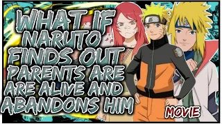 What If Naruto Finds Out Parents Are Alive & Abandons Him | MOVIE |