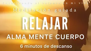 Meditación guiada RELAJANTE para Alma, Mente y Cuerpo 💛 - DESCANSA 6 minutos MINDFULNESS