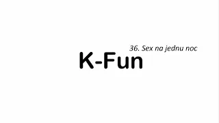 K-Fun: 36. Sex na jednu noc