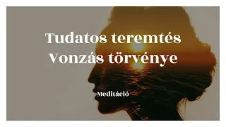 Vonzás törvénye / Tudatos Teremtés Meditáció