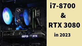 i7-8700 & RTX 3080 in 2023!