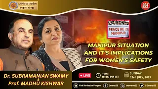 Manipur Situation & It's Implications for Women's Safety - Dr Swamy with Prof Madhu Kishwar