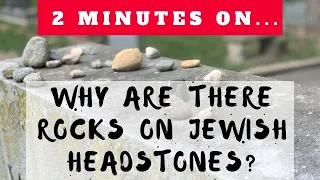 "Why Are Rocks Placed on Jewish Headstones?"- Just Give Me 2 Minutes
