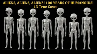 ALIENS, ALIENS, ALIENS! 100 Years of Humanoids: Thirteen True Cases