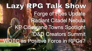 Forge of Foes, Radiant Citadel Nebula, Cities and Towns Spotlight – Lazy RPG Talk Show #dnd