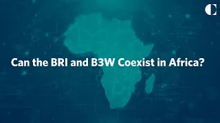 Can the BRI and B3W Coexist in Africa?