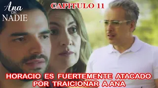 Ana De Nadie | Capitulo 11 | Horacio es Fuertemente Atacado por Traicionar Ana.