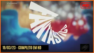 FANTÁSTICO 19/03/23 | Completo em HD