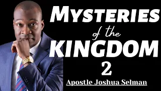 The Mysteries of the Kingdom with Apostle Joshua Selman (Part 2)