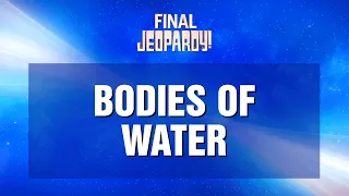 Bodies of Water | Final Jeopardy! | JEOPARDY!