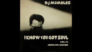 SOULFUL HOUSE MIX FEBRUARY 2017 - DJ MUMBLES - I KNOW YOU GOT SOUL VOL. 36