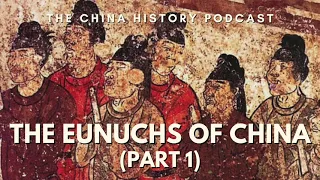 The Eunuchs of China (Part 1) | The China History Podcast | Ep. 267