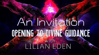 AN INVITATION- Opening To Divine Guidance- Guided Meditation with LILIAN EDEN #Psychic #spiritguide