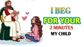 God says ➡️ I BEG for your 2 Minutes my child | God message for you today | God message