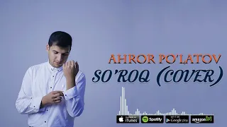 Ahror Po'latov - So'roq (cover Daulet Murad)