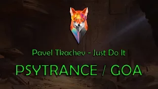 Pavel Tkachev - Just Do It (Psytrance / Goa)