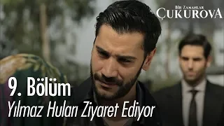 Yılmaz huları ziyaret ediyor - Bir Zamanlar Çukurova 9. Bölüm