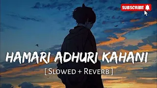 Hamari adhuri kahani|| [slowed + Reverb] lofi song ❤️#hamariadhurikahani  #lofisong #lofilovesongs