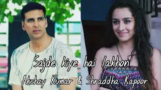 Sajde kiye hai lakhon ft. Akshay Kumar and Shraddha Kapoor