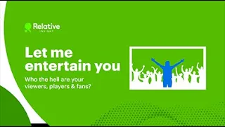 Relative Insight Spotlight Series webinar: Let me entertain you!