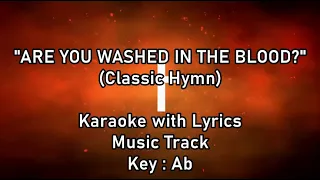 ARE YOU WASHED IN THE BLOOD? "Karaoke w Lyrics" (Key : A♭)