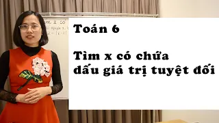 Toán lớp 6 - Tìm x có chứa dấu giá trị tuyệt đối