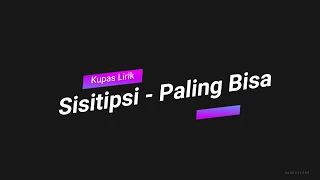 Sisitipsi - Paling Bisa (Unofficial Lirik Video)