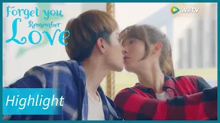 Forget You Remember Love | Highlight | He made her shy with one kiss | 忘记你，记得爱情 | ENG SUB