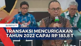 Wow! PPATK Temukan Transaksi Mencurigakan di Tahun 2022 Capai Rp 183,8 Triliun