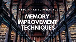 Memory Improvement Techniques (Intro Psych Tutorial #79)