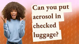 Can you put aerosol in checked luggage?