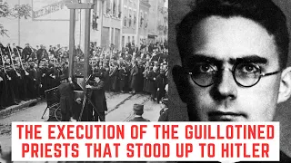 The Execution Of The Guillotined Priests That Stood Up To Hitler