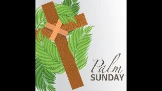 March 24, 2024 - Palm Sunday