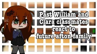 ☆🎀Past William and Clara classmates react to future afton family🎀 ☆