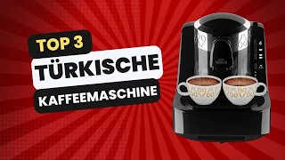 Beste Türkische Kaffeemaschine für dich! Top 3 Vergleich