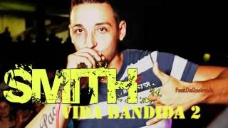 MC Smith - Vida Bandida 2  (Música Nova 2013)