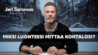 Jari Sarasvuo podcast #22 – Miksi luonteesi mittaa kohtalosi?