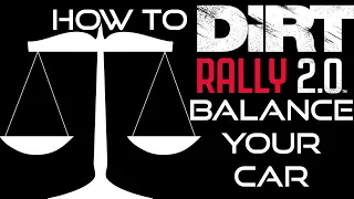 Dirt Rally 2.0 How To: Balancing Your Car