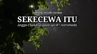 Angga Chandra - SEKECEWA ITU (lirik lagu)|Dimana letak hatimu yang dulu(reverb version)